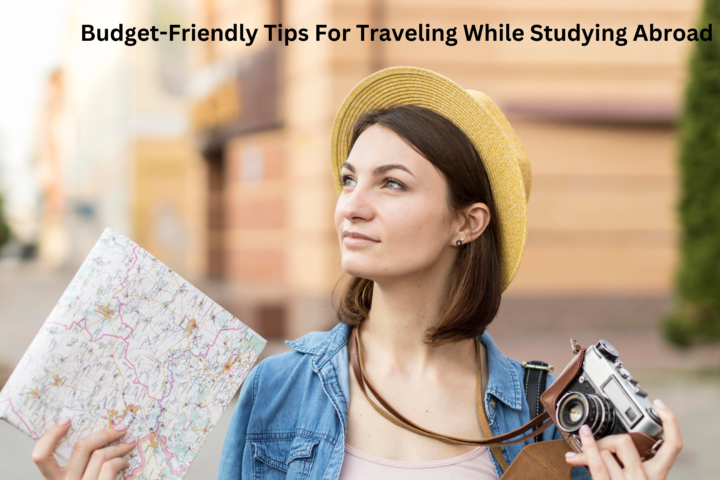 Budget Friendly Tips To Travel While Studying Abroad